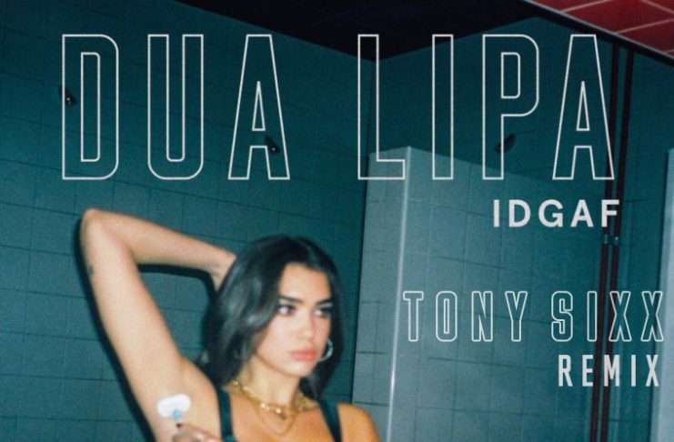 Dua Lipa – IDGAF (Tony Sixx Remix)(Free Download)