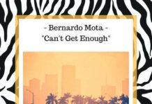 Premiere : Bernardo Mota – Can’t Get Enough