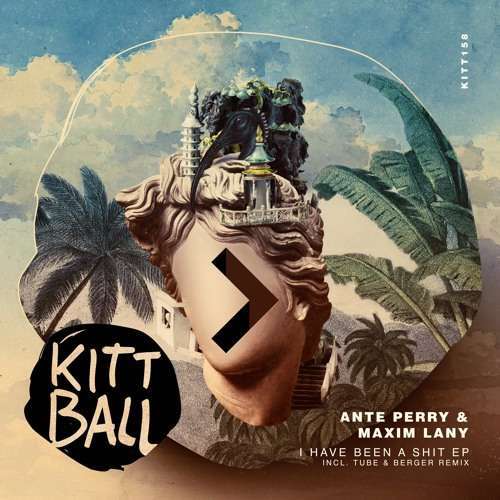 Listen : Ante Perry & Maxim Lany – I Have Been A Shit EP (Inc. Tube & Berger Remix)( Kittball Records )