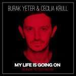Burak Yeter & Cecilia Krull – My Life is Going on (Burak Yeter Remix)
