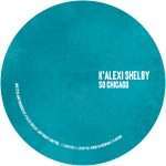 K’Alexi Shelby “So Chicago EP” on Play It Say It