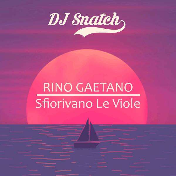 Rino Gaetano – Sfiorivano Le Viole (DJ Snatch Rework)(Free Download)