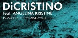 Premiere : DiCristino feat Angelina Kristine – Immaculate