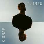Kidnap – Turn2U (Birds That Fly)
