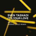 Sven Tasnadi – It’s Your Love (incl. Dennis Cruz Remix) (Moon Harbour)