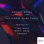 George Morel ft. Lxdy Jxne – Yesterday Made Today ft. remixes Basti Grub, Timo Maas, Sonson (ll.0)