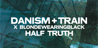 Danism + Train x blondewearingblack “Half Truth” on SoSure Music