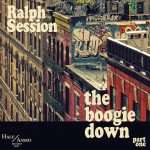 Ralph Session “The Boogie Down Part 1” (Half Assed Records)(15-01-2019)