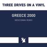 Three Drives On A Vinyl – Greece 2000 (Moscoman Remix)