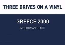Three Drives On A Vinyl – Greece 2000 (Moscoman Remix)