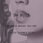 Da Buzz – Wonder Where You Are (Hakan Sonmez Remix) (Free Download)