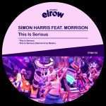 elrow announce 150th release :Simon Harris ft Morrison ‘This Is Serious’ remixed by Dennis Cruz