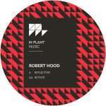 Robert Hood is back in full minimal techno mode w ‘Reflector / Rotate’ on M-Plant