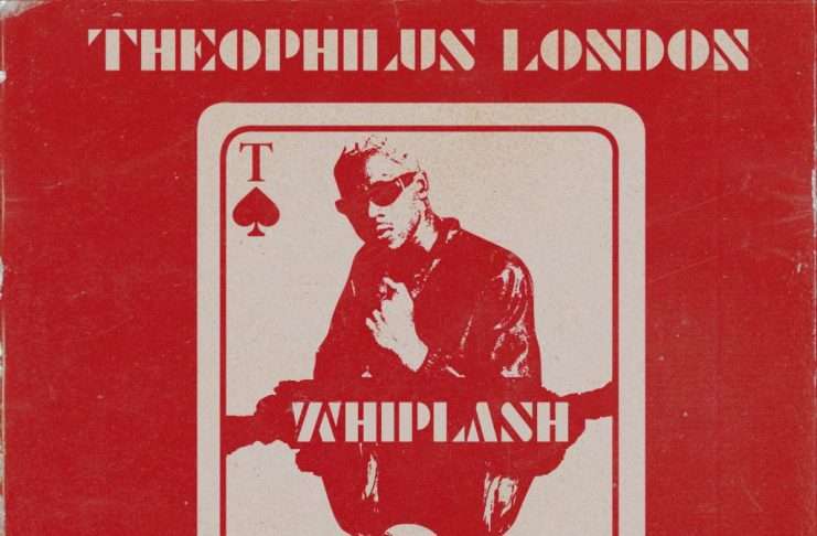 Listen : Theophilus London – Whiplash (feat. Tame Impala)