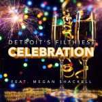Detroit’s Filthiest – Celebration (MCEC)