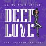Premiere : Detroit’s Filthiest – Deep Love feat. Yolanda Sargeant(MCEC)