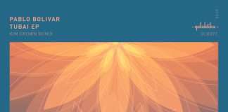 Pablo Bolivar returns to Galaktika Records with ‘Tubai’ EP incl. Kim Brown Remix