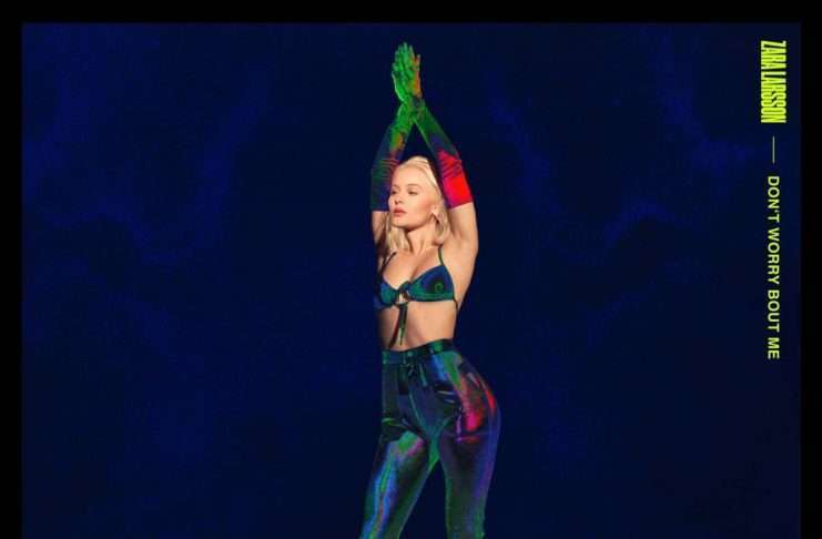 Zara Larsson returns with incredible new single ‘Don’t Worry Bout Me’, Global Tour Dates