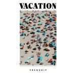 FRENSHIP announces debut album Vacation(feat. Bastille & Yoke Lore), out May 17th via Counter Records