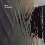 Listen : RAC Releases New Piano Driven EP “Closer”