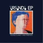 Listen : Young Clancy shares new collaborative EP ‘Friends’