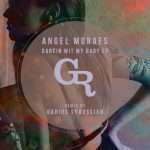 Angel Moraes ‘Dancin Wit My Baby EP’ (Ft Darius Syrossian Remix)(Griffintown Records)