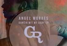 Angel Moraes ‘Dancin Wit My Baby EP’ (Ft Darius Syrossian Remix)(Griffintown Records)