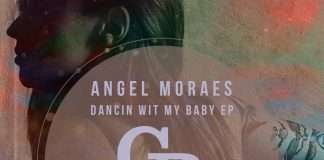 Angel Moraes ‘Dancin Wit My Baby EP’ (Ft Darius Syrossian Remix)(Griffintown Records)