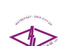 Matrefakt – Drip City EP (ATL Records)