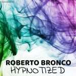 Track of the Day: Roberto Bronco – Hypnotized
