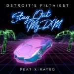 Premiere: Detroit’s Filthiest – Stay Out My DM (featuring X-Rated)