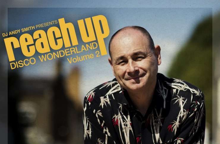 DJ Andy Smith returns to BBE Music with a second stunning installment of his compilation series ‘Reach Up – Disco Wonderland’