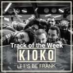 TOTW: Kioko – Let’s Be Frank