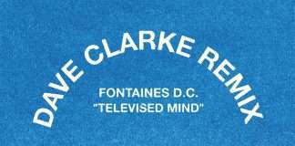 Listen: Dave Clarke remixes Fontaines D.C. ‘Televised Mind’