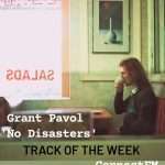 Track of the Week: Grant Pavol “No Disasters” (with ConnectFM Special ID)