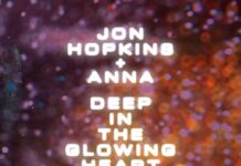 Jon Hopkins + ANNA – Deep In The Glowing Heart (Night Version)