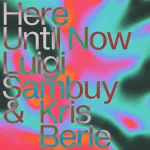 Luigi Sambuy & Kris Berle – Here Until Now